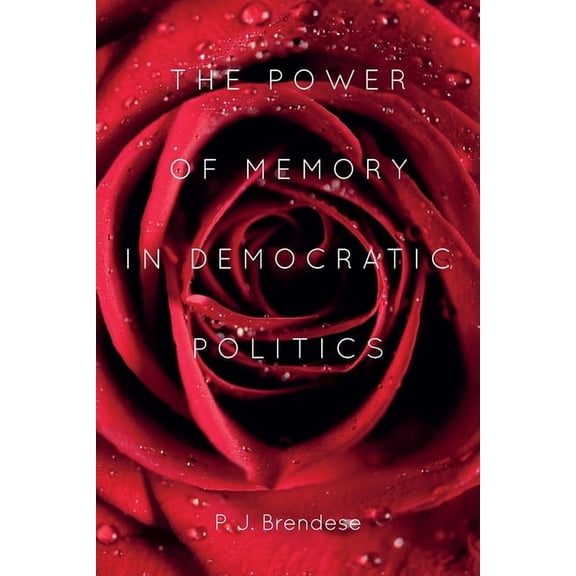 The Power of Memory in Democratic Politics, (Hardcover)