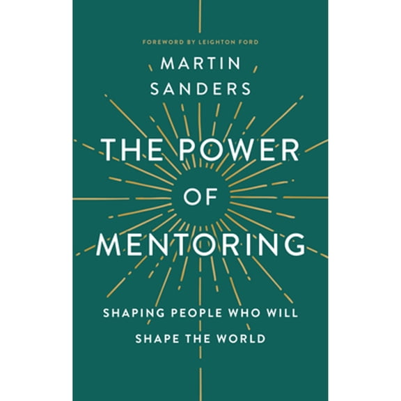 Pre-Owned The Power of Mentoring: Shaping People Who Will Shape the World (Paperback) 1600662358 9781600662355