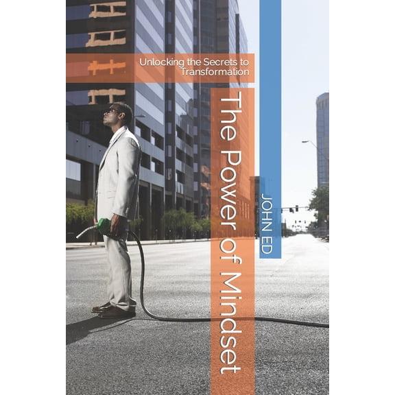 The Power of Mindset : Unlocking the Secrets to Transformation (Paperback)