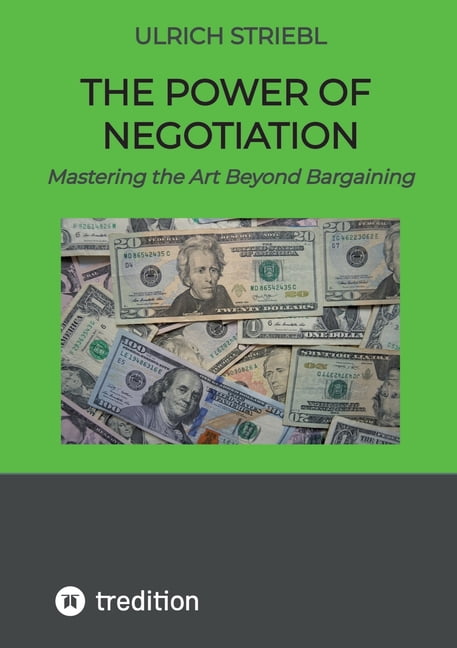 The Power of Negotiation: Mastering the Art Beyond Bargaining, (Paperback)