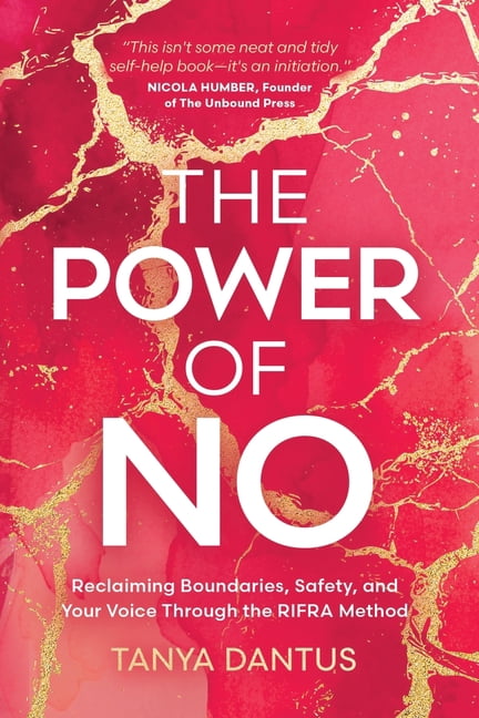 The Power of No: Reclaiming Boundaries, Safety, and Your Voice Through the RIFRA Method, (Paperback)