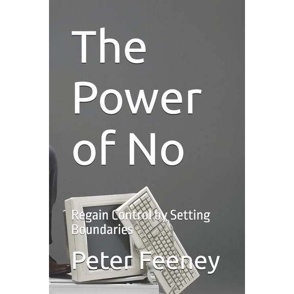 The Power of No: Regain Control by Setting Boundaries, (Paperback)