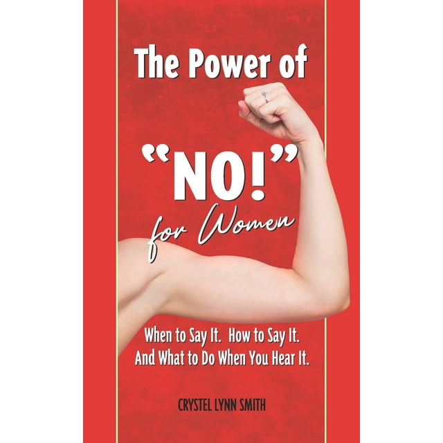 The Power of "No!" for Women - When to Say It. How to Say It. What to Do When You Hear It. (Paperback)