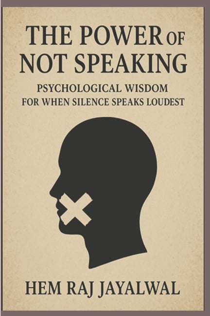 The Power of Not Speaking: Psychological Wisdom for When Silence Speaks Loudest, (Paperback)