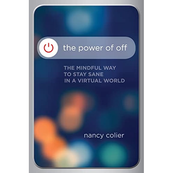 Pre-Owned The Power of Off: The Mindful Way to Stay Sane in a Virtual World (Paperback) 1622037952 9781622037957
