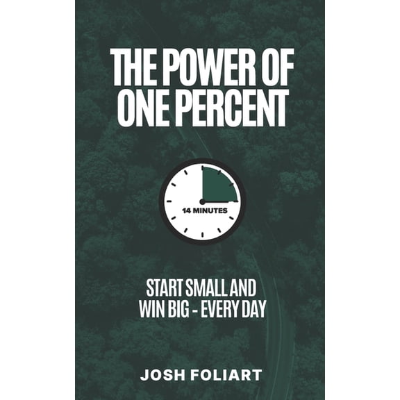 The Power of One Percent: Start Small and Win Big - Every Day, (Paperback)