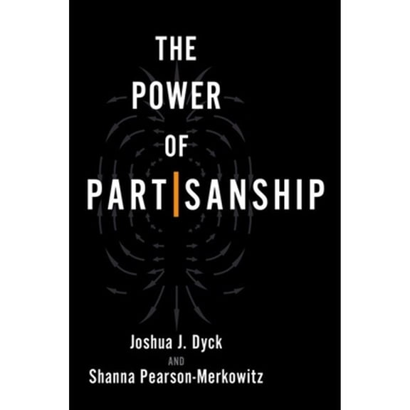 Pre-Owned The Power of Partisanship (Paperback) by Joshua J Dyck, Shanna Pearson-Merkowitz
