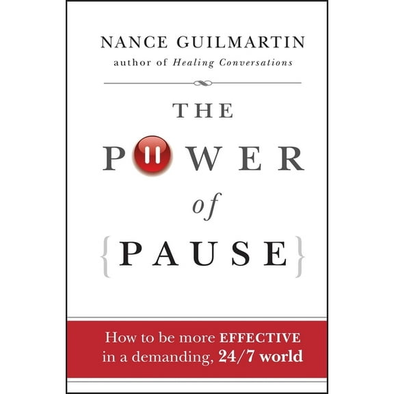The Power of Pause: How to Be More Effective in a Demanding, 24/7 World, (Hardcover)
