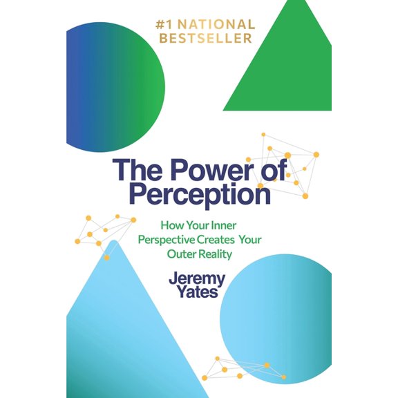 The Power of Perception: How Your Inner Perspective Creates Your Outer Reality, (Paperback)