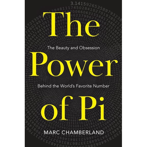 The Power of Pi: The Beauty and Obsession Behind the World's Favorite Number, (Hardcover)