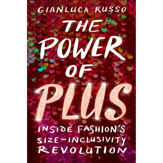 Pre-Owned The Power of Plus: Inside Fashion's Size-Inclusivity Revolution (Hardcover) 1641606428 9781641606424