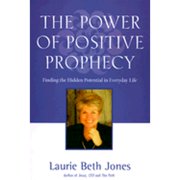 The Power of Positive Prophecy Finding the Hidden Potential in Everyday Life Hardcover by Laurie Beth Jones