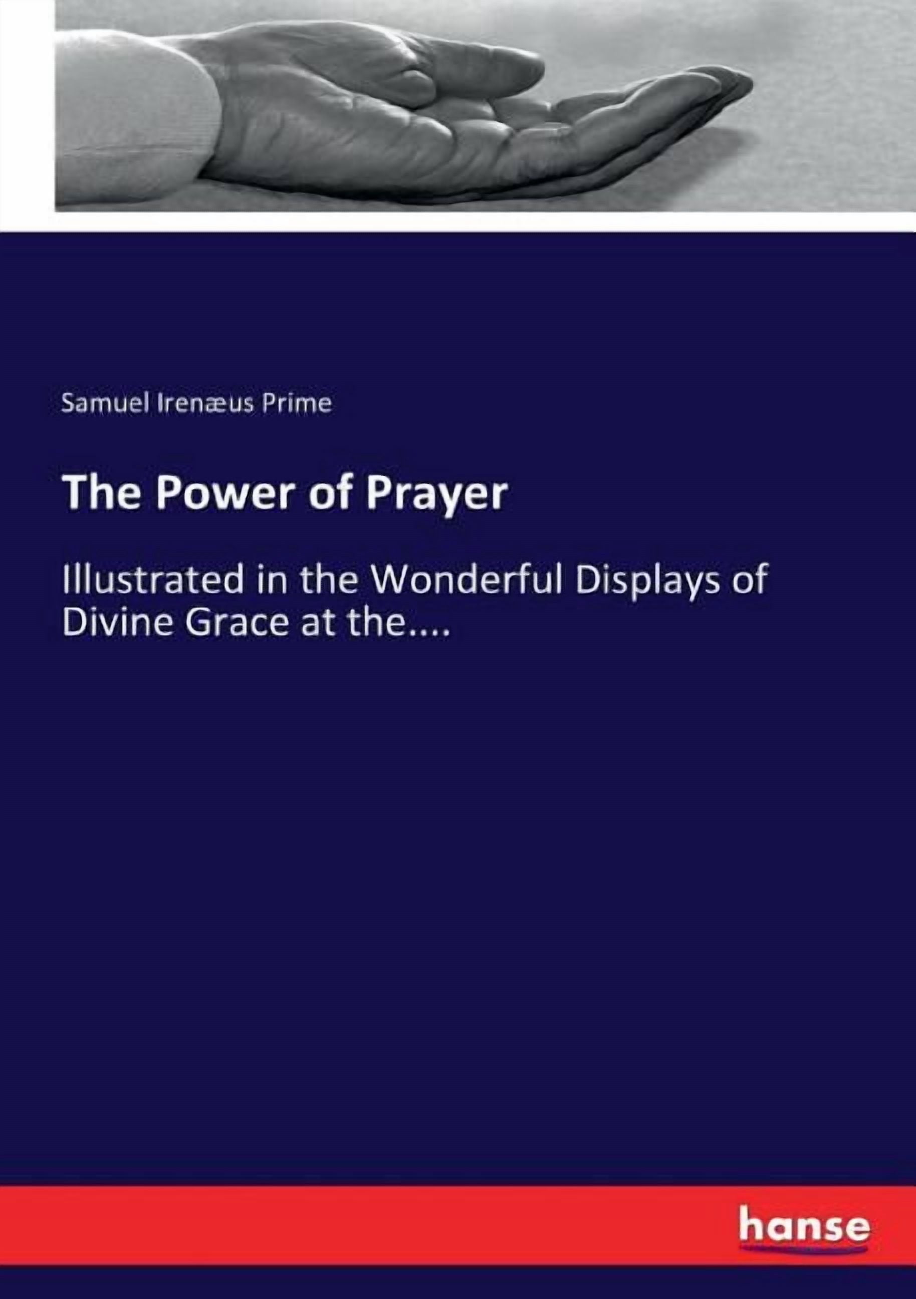 The Power of Prayer: Illustrated in the Wonderful Displays of Divine ...