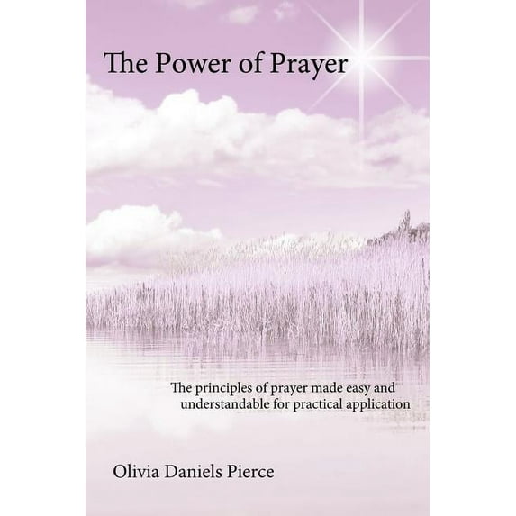 The Power of Prayer: The principles of prayer made easy and understandable for practical application