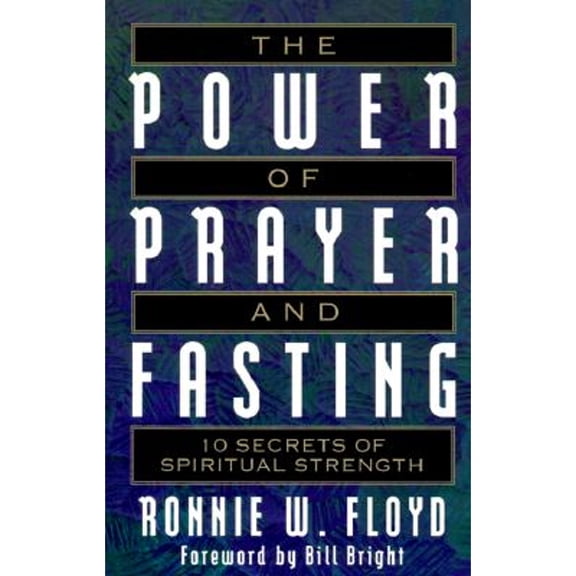 Pre-Owned The Power of Prayer and Fasting : 10 Secrets of Spiritual Strength (Paperback)