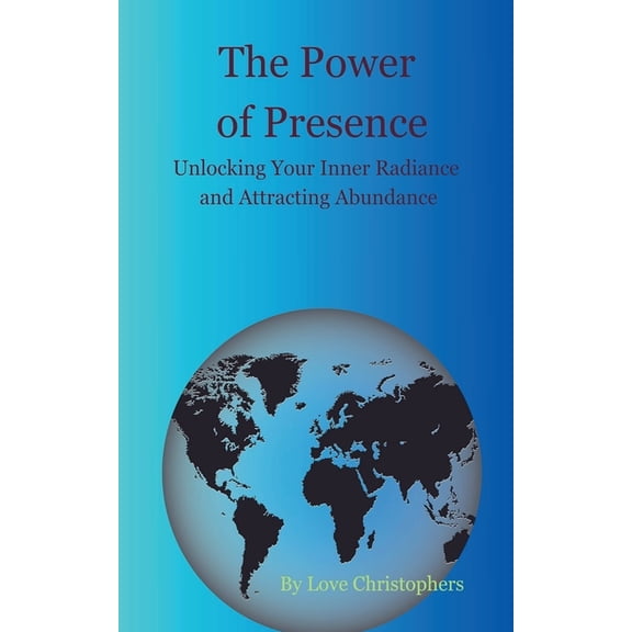 The Power of Presence: Unlocking Your Inner Radiance and Attracting Abundance, (Paperback)