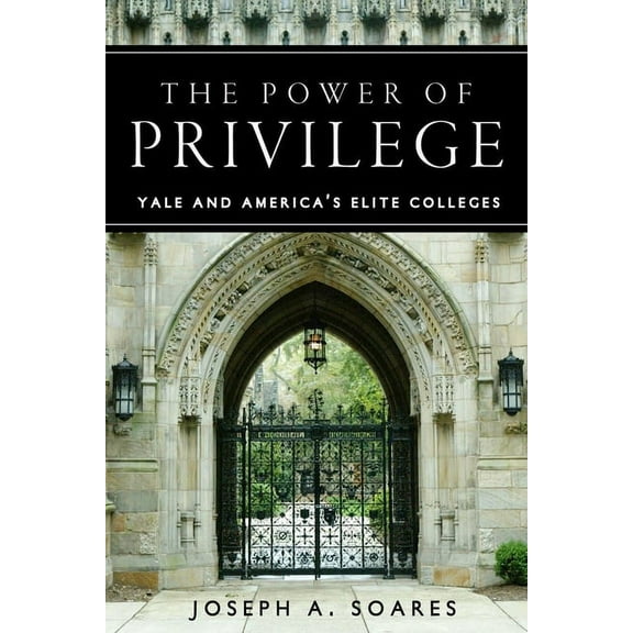 The Power of Privilege : Yale and America's Elite Colleges (Hardcover)