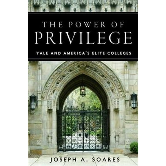 The Power of Privilege : Yale and America's Elite Colleges (Paperback)