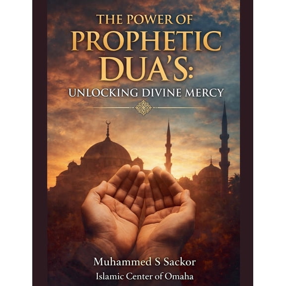 The Power of Prophetic Dua's: Unlocking Divine Mercy, (Paperback)