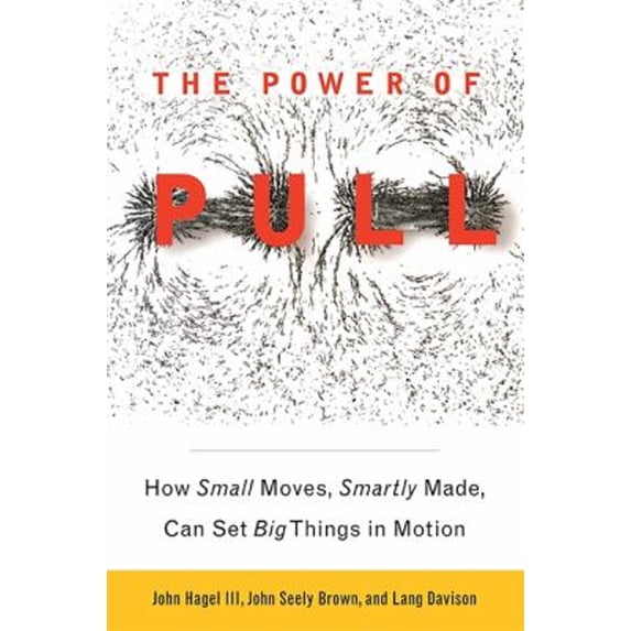 Pre-Owned The Power of PULL: How Small Moves, Smartly Made, Can Set Big Things in Motion (Paperback) 0465028764 9780465028764
