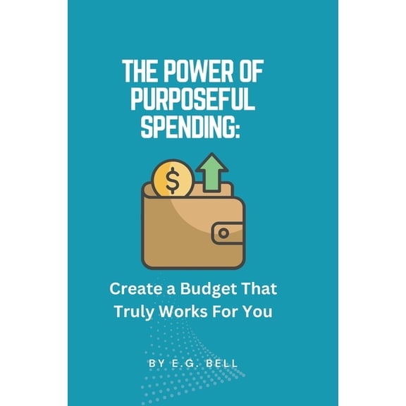 The Power of Purposeful Spending: Create a Budget That Truly Works for You, (Paperback)