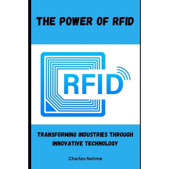 The Power of RFID: Transforming Industries through Innovative Technology, (Paperback)