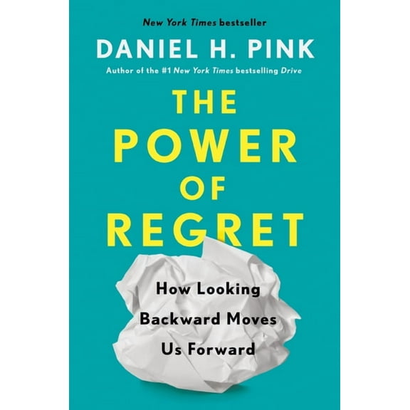 The Power of Regret: How Looking Backward Moves Us Forward, (Hardcover)