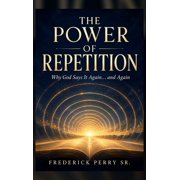 The Power of Repetition Why God Says It Again ... and Again, Hardcover