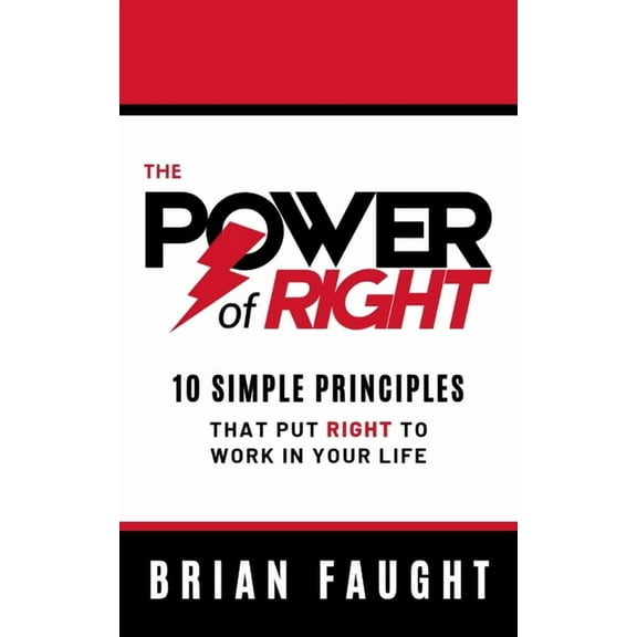 The Power of Right: 10 Simple Principles That Put Right to Work in Your Life, (Hardcover)