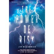 The Power of Risk How Intelligent Choices Will Make You More Successful--A Step-by-Step Guide, Paperback