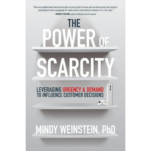 The Power of Scarcity: Leveraging Urgency and Demand to Influence Customer Decisions, (Hardcover)
