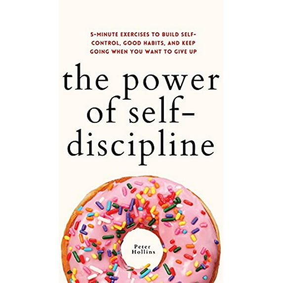Pre-Owned The Power of Self-Discipline: 5-Minute Exercises to Build Self-Control, Good Habits, and Keep Going When You Want to Give Up Hardcover