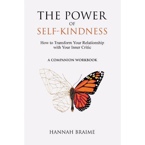 The Power of Self-Kindness (A Companion Workbook): How to Transform Your Relationship with Your Inner Critic, (Paperback)
