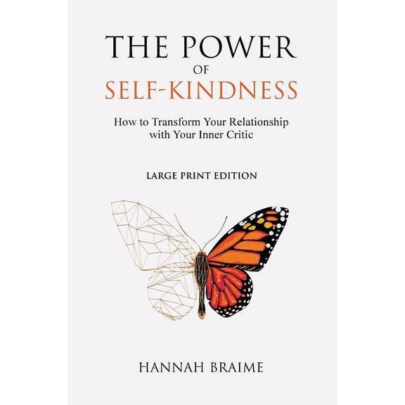 The Power of Self-Kindness (Large Print): How to Transform Your Relationship With Your Inner Critic, (Paperback)