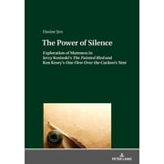 The Power of Silence Exploration of Muteness in Jerzy Kosinskis  The Painted Bird  and Ken Keseys  One Flew Over the , Hardcover