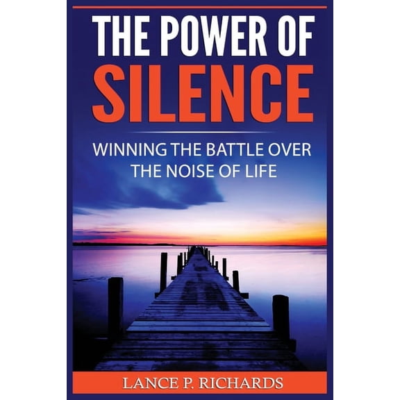 The Power of Silence: Winning The Battle Over The Noise Of Life, (Paperback)