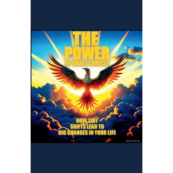 The Power of Small Choices and how Tiny Shifts Lead to Big Change in Your life, (Paperback)