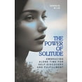 thumbnail image 1 of The Power of Solitude: Embracing Alone Time for Self-Discovery and Fulfillment, (Paperback), 1 of 1