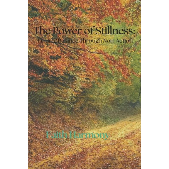 The Power of Stillness: Finding Balance Through Non-Action, (Paperback)