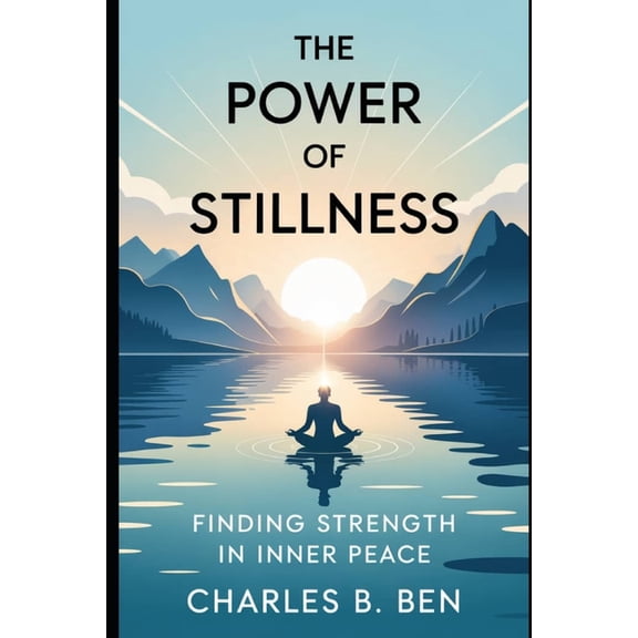 The Power of Stillness: Finding Strength in Inner Peace, (Paperback)