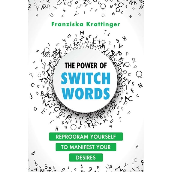 The Power of Switchwords : 67 Words to Reprogram Your Life (Paperback)