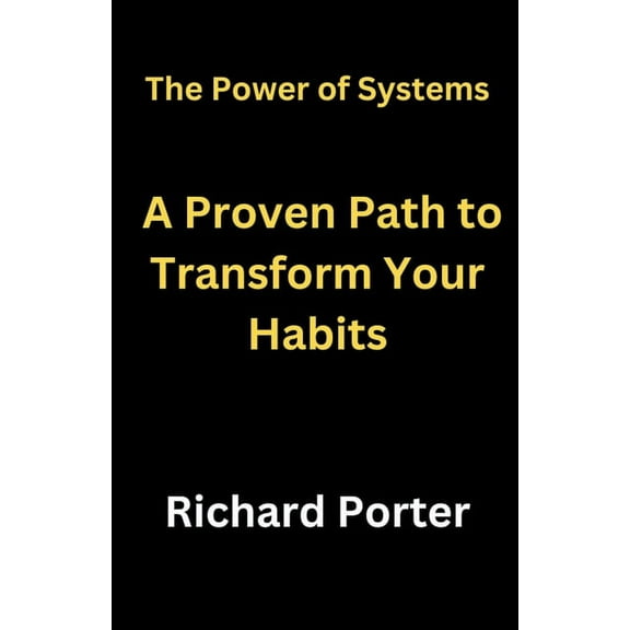 The Power of Systems: A Proven Path to Transform Your Habits, (Paperback)