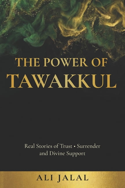 The Power of Tawakkul: Real Stories of Trust, Surrender, and Divine Support, (Paperback)
