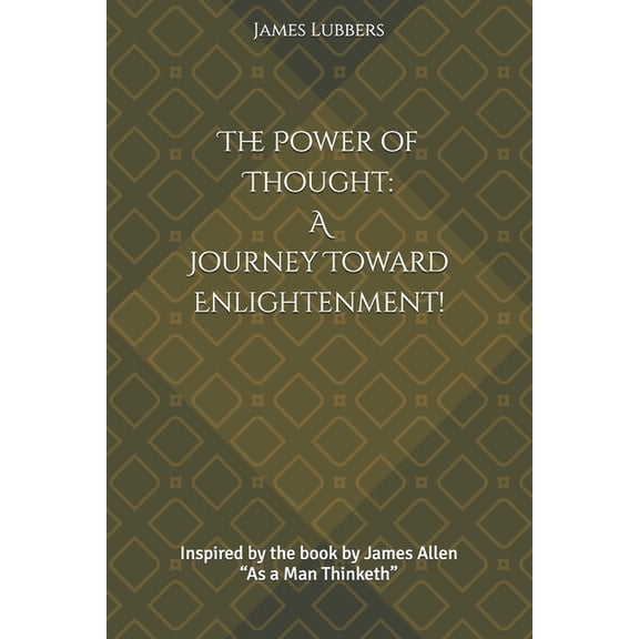 The Power of Thought: A Journey Toward Enlightenment!: Inspired by the book by James Allen "As a Man Thinketh", (Paperback)