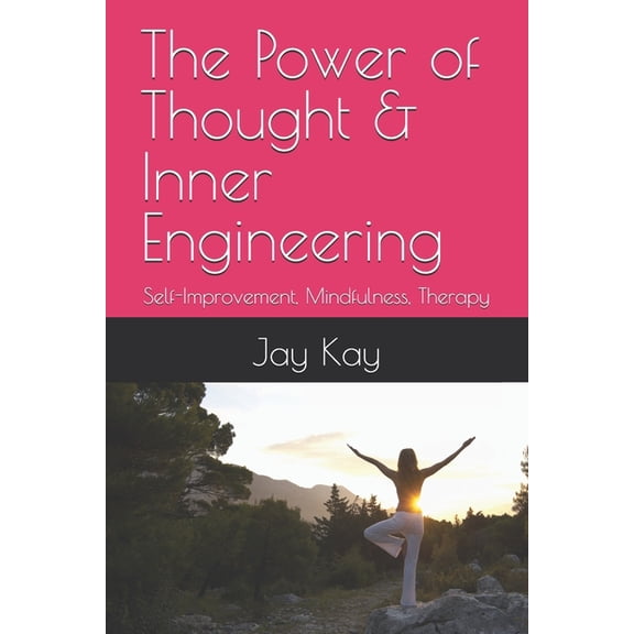 The Power of Thought & Inner Engineering: Self-Improvement, Mindfulness, Therapy, Healing, (Paperback)
