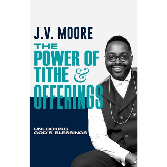 The Power of Tithe and Offerings: Unlocking God's Blessings, (Paperback)