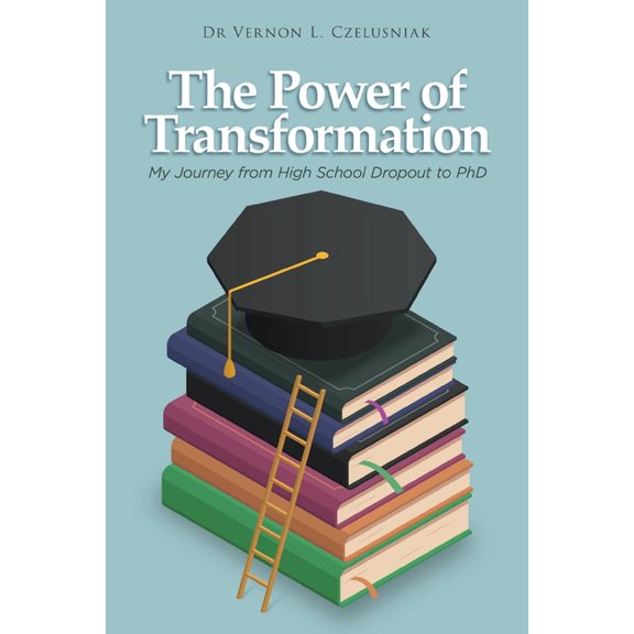 The Power of Transformation: My Journey from High School Dropout to PhD, (Paperback)