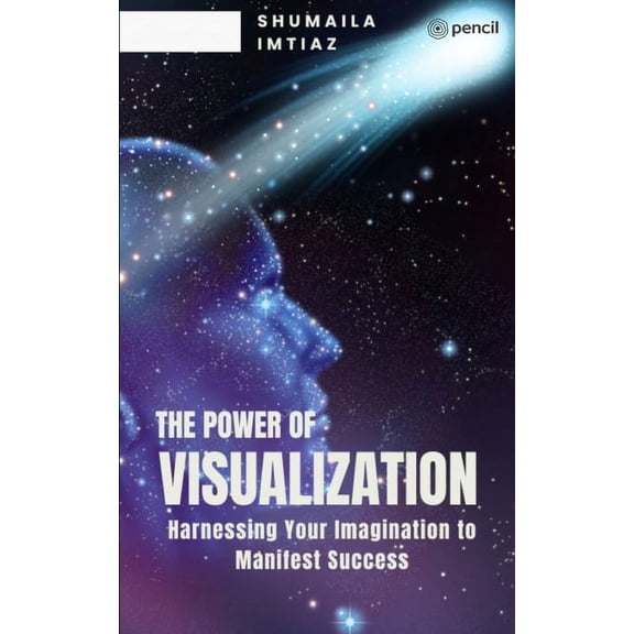 The Power of Visualization Harnessing Your Imagination to Manifest Success, (Paperback)