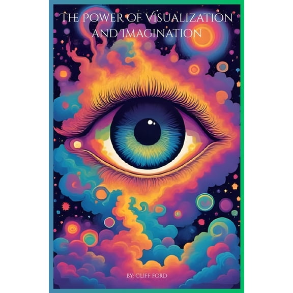 The Power of the Mind and How to Take Ba The Power of Visualization and Imagination: Awaken the Creative Power Within to Turn Imagination into Achievement, Book 7, (Paperback)