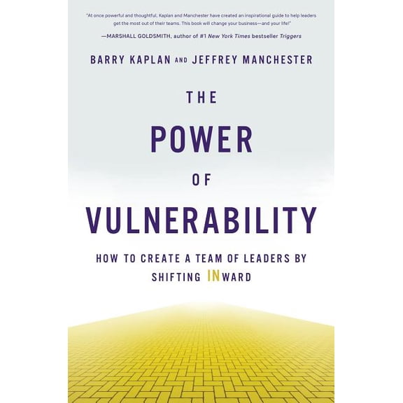 The Power of Vulnerability : How to Create a Team of Leaders by Shifting INward (Hardcover)
